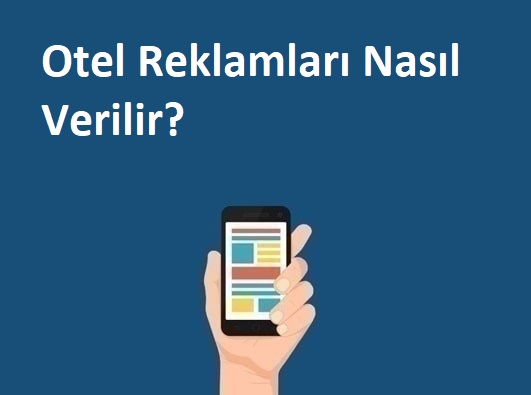 Otel Reklamları Nasıl Verilir? Otel Reklam Ajansı